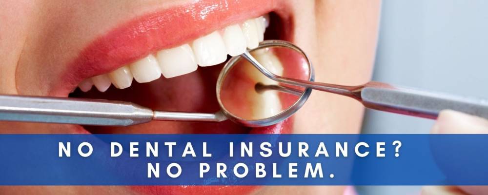 We have a solution If you don't have dental insurance